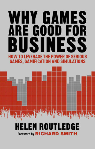 Why Games Are Good For Business: How to Leverage the Power of Serious Games, Gamification and Simulations book cover by Helen Routledge