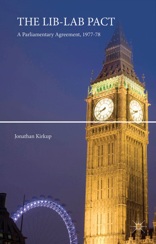 The Lib-Lab Pact: A Parliamentary Agreement, 1977-78 book cover by Jonathan Kirkup
