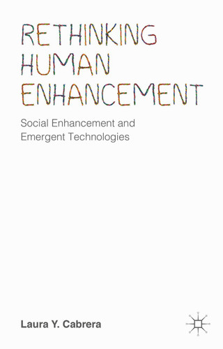 Rethinking Human Enhancement: Social Enhancement and Emergent Technologies book cover by Laura Y. Cabrera