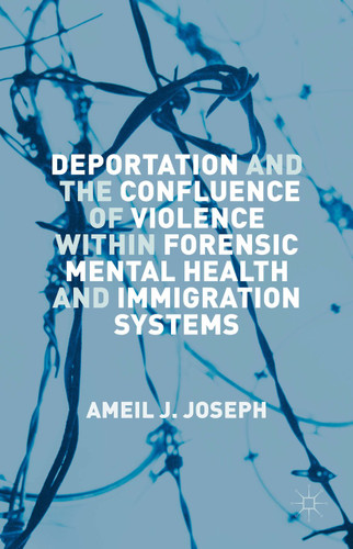 Deportation and the Confluence of Violence within Forensic Mental Health and Immigration Systems book cover by Ameil J. Joseph