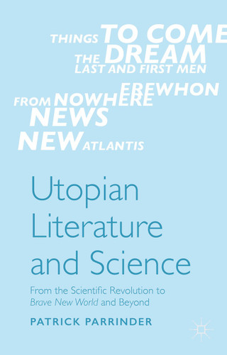Utopian Literature and Science: From the Scientific Revolution to Brave New World and Beyond book cover by Patrick Parrinder