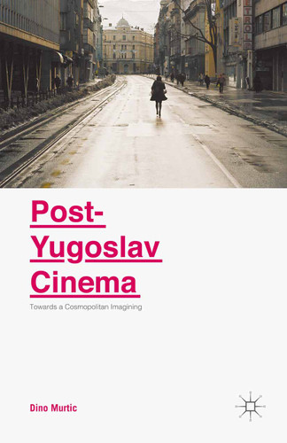 Post-Yugoslav Cinema: Towards a Cosmopolitan Imagining book cover by Dino Murtic