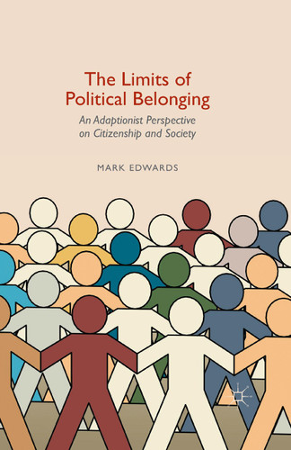 The Limits of Political Belonging: An Adaptionist Perspective on Citizenship and Society book cover by Mark Edwards