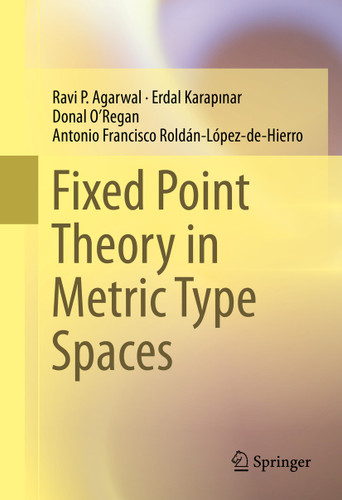 Fixed Point Theory in Metric Type Spaces book cover by Ravi P. Agarwal, Erdal KARAPINAR, Donal O’Regan, Antonio Francisco Roldán-López-de-Hierro