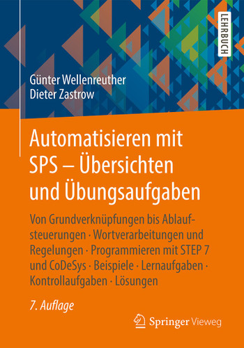 Automatisieren mit SPS - Übersichten und Übungsaufgaben: Von Grundverknüpfungen bis Ablaufsteuerungen, Wortverarbeitungen und Regelungen, Programmieren mit STEP 7 und CoDeSys, Beispiele, Lernaufgaben, Kontrollaufgaben, Lösungen book cover by Günter Wellenreuther, Dieter Zastrow