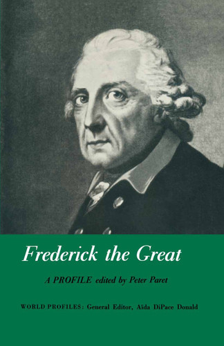 Frederick the Great: A Profile book cover by Peter Paret
