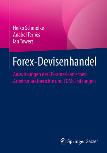 Forex-Devisenhandel: Auswirkungen der US-amerikanischen Arbeitsmarktberichte und FOMC-Sitzungen book cover by Heiko Schmolke, Anabel Ternès, Ian Towers