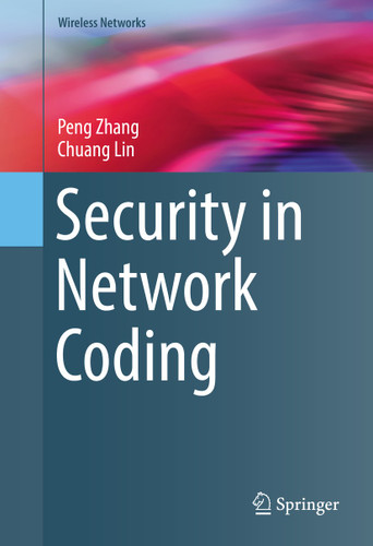 Security in Network Coding (Wireless Networks) book cover by Peng Zhang, Chuang Lin