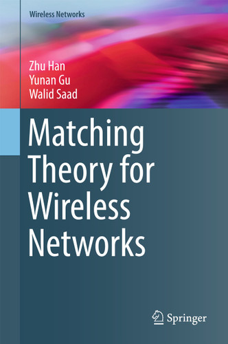 Matching Theory for Wireless Networks (Wireless Networks) book cover by Zhu Han, Yunan Gu, Walid Saad