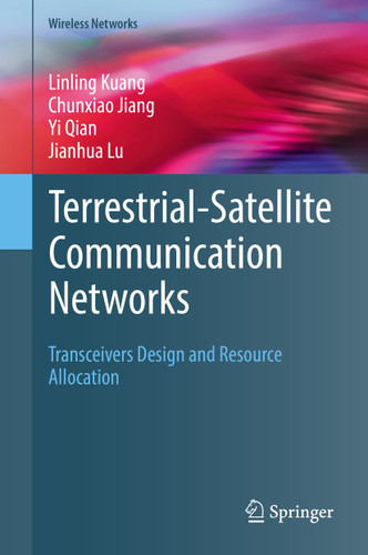 Terrestrial-Satellite Communication Networks: Transceivers Design and Resource Allocation (Wireless Networks) book cover by Linling Kuang, Chunxiao Jiang, Yi Qian, Jianhua Lu