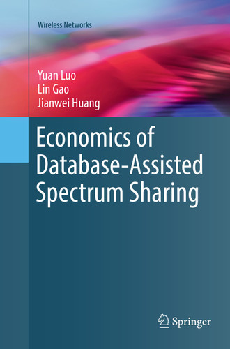 Economics of Database-Assisted Spectrum Sharing (Wireless Networks) book cover by Yuan Luo, Lin Gao, Jianwei Huang