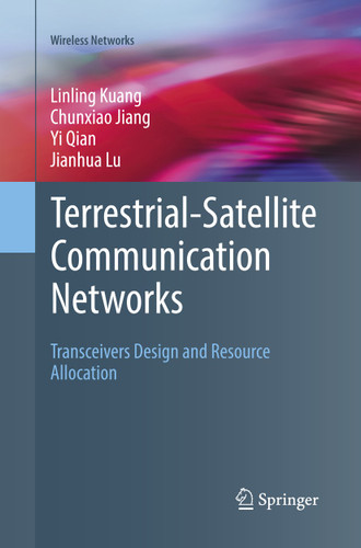 Terrestrial-Satellite Communication Networks: Transceivers Design and Resource Allocation (Wireless Networks) book cover by Linling Kuang, Chunxiao Jiang, Yi Qian, Jianhua Lu