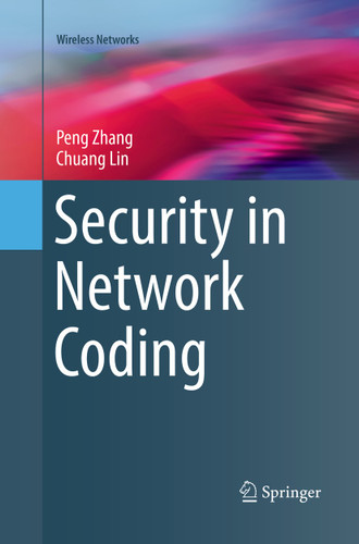 Security in Network Coding (Wireless Networks) book cover by Peng Zhang, Chuang Lin