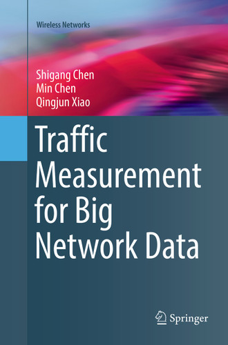 Traffic Measurement for Big Network Data (Wireless Networks) book cover by Shigang Chen, Min Chen, Qingjun Xiao