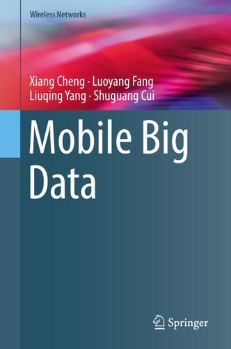 Mobile Big Data (Wireless Networks) book cover by Xiang Cheng, Luoyang Fang, Liuqing Yang, Shuguang Cui