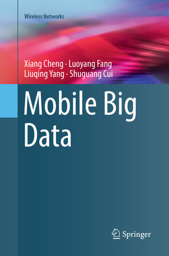 Mobile Big Data (Wireless Networks) book cover by Xiang Cheng, Luoyang Fang, Liuqing Yang, Shuguang Cui