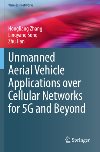 Unmanned Aerial Vehicle Applications over Cellular Networks for 5G and Beyond (Wireless Networks) book cover by Hongliang Zhang, Lingyang Song, Zhu Han