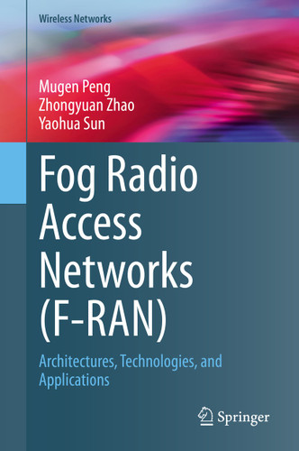 Fog Radio Access Networks (F-RAN): Architectures, Technologies, and Applications (Wireless Networks) book cover by Mugen Peng, Zhongyuan Zhao, Yaohua Sun