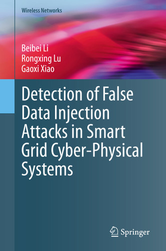 Detection of False Data Injection Attacks in Smart Grid Cyber-Physical Systems (Wireless Networks) book cover by Beibei Li, Rongxing Lu, Gaoxi Xiao