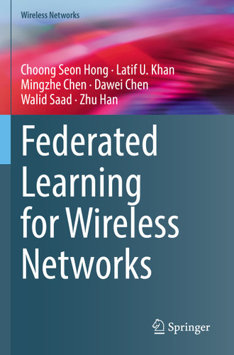 Federated Learning for Wireless Networks (Wireless Networks) book cover by Choong Seon Hong, Latif U. Khan, Mingzhe Chen, Dawei Chen, Walid Saad, Zhu Han