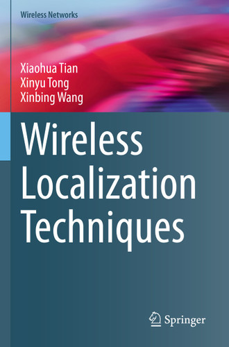 Wireless Localization Techniques (Wireless Networks) book cover by Xiaohua Tian, Xinyu Tong, Xinbing Wang