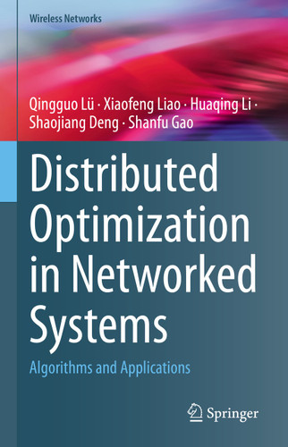 Distributed Optimization in Networked Systems: Algorithms and Applications (Wireless Networks) book cover by Qingguo Lü, Xiaofeng Liao, Huaqing Li, Shaojiang Deng, Shanfu Gao