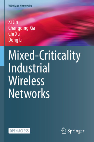 Mixed-Criticality Industrial Wireless Networks (Wireless Networks) book cover by Xi Jin, Changqing Xia, Chi Xu, Dong Li