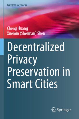 Decentralized Privacy Preservation in Smart Cities (Wireless Networks) book cover by Cheng Huang, Xuemin (Sherman) Shen
