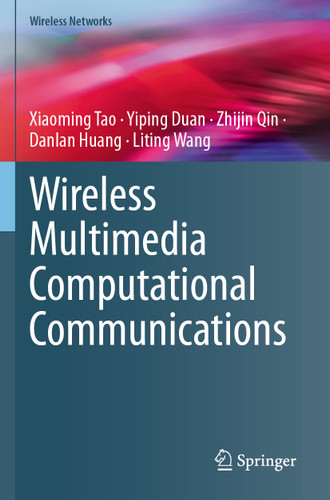 Wireless Multimedia Computational Communications (Wireless Networks) book cover by Xiaoming Tao, Yiping Duan, Zhijin Qin, Danlan Huang, Liting Wang