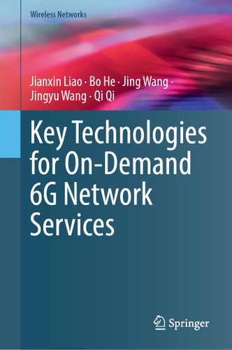 Key Technologies for On-Demand 6G Network Services (Wireless Networks) book cover by Jianxin Liao, Bo He, Jing Wang, Jingyu Wang, Qi Qi