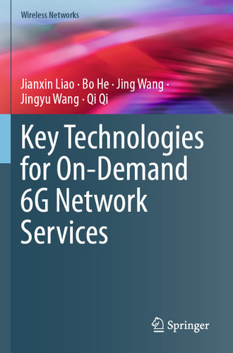 Key Technologies for On-Demand 6G Network Services (Wireless Networks) book cover by Jianxin Liao, Bo He, Jing Wang, Jingyu Wang, Qi Qi