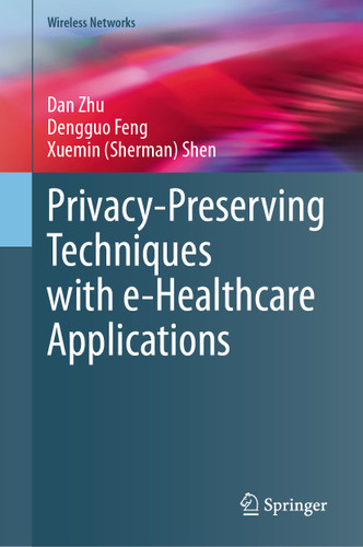 Privacy-Preserving Techniques with e-Healthcare Applications (Wireless Networks) book cover by Dan Zhu, Dengguo Feng, Xuemin (Sherman) Shen