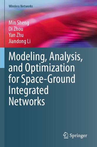 Modeling, Analysis, and Optimization for Space-Ground Integrated Networks (Wireless Networks) book cover by Min Sheng, Di Zhou, Yan Zhu, Jiandong Li