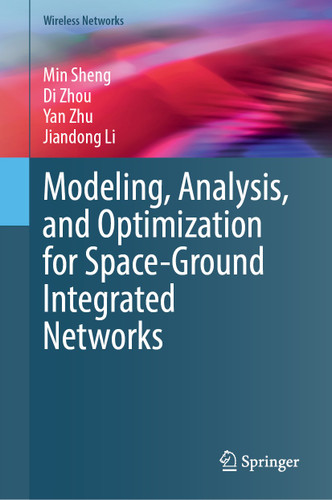 Modeling, Analysis, and Optimization for Space-Ground Integrated Networks (Wireless Networks) book cover by Min Sheng, Di Zhou, Yan Zhu, Jiandong Li