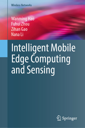 Intelligent Mobile Edge Computing and Sensing (Wireless Networks) book cover by Wanming Hao, Fuhui Zhou, Zihan Gao, Nana Li