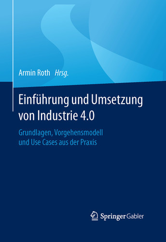 Einführung und Umsetzung von Industrie 4.0: Grundlagen, Vorgehensmodell und Use Cases aus der Praxis book cover by 