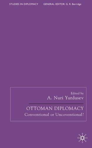 Ottoman Diplomacy: Conventional or Unconventional? (Studies in Diplomacy) book cover by A. Nuri Yurdusev