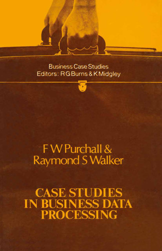 Case Studies in Business Data Processing (Business Case Studies) book cover by F.W. Purchall, Raymond S. Walker