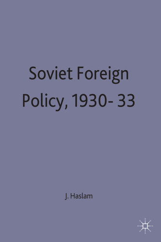 Soviet Foreign Policy, 1930-33 (Studies in Soviet History and Society) book cover by J. Haslam
