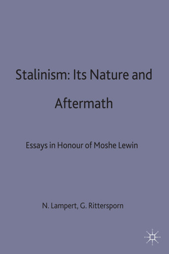 Stalinism: Its Nature and Aftermath: Essays in Honour of Moshe Lewin (Studies in Soviet History and Society) book cover by 