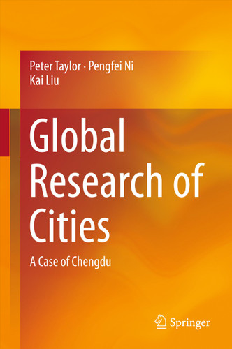 Global Research of Cities: A Case of Chengdu book cover by Peter Taylor, Pengfei Ni, Kai Liu