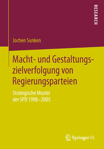 Macht- und Gestaltungszielverfolgung von Regierungsparteien: Strategische Muster der SPD 1998–2005 book cover by Jochen Sunken