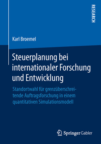 Steuerplanung bei internationaler Forschung und Entwicklung: Standortwahl für grenzüberschreitende Auftragsforschung in einem quantitativen Simulationsmodell book cover by Karl Broemel