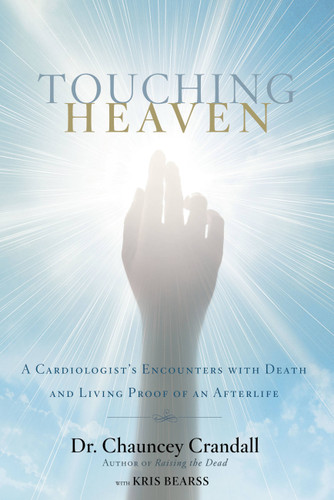 Touching Heaven: A Cardiologist's Encounters with Death and Living Proof of an Afterlife book cover by Dr. Chauncey Crandall
