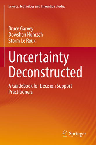 Uncertainty Deconstructed: A Guidebook for Decision Support Practitioners (Science, Technology and Innovation Studies) book cover by Bruce Garvey, Dowshan Humzah, Storm Le Roux
