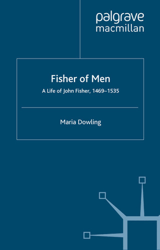 Fisher of Men: a Life of John Fisher, 1469–1535 book cover by M. Dowling
