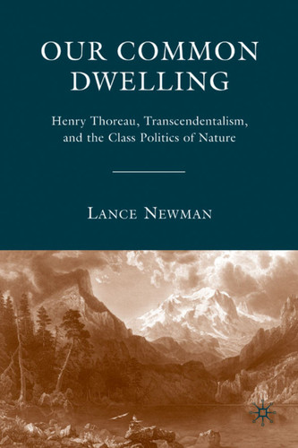 Our Common Dwelling: Henry Thoreau, Transcendentalism, and the Class Politics of Nature book cover by Lance Newman
