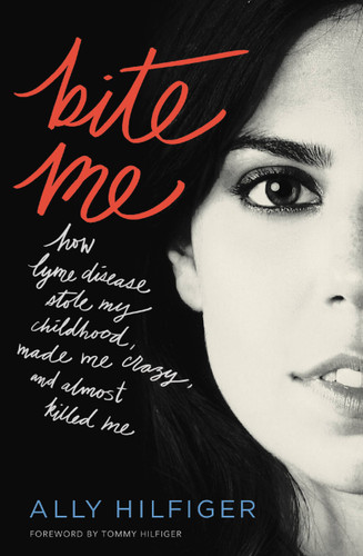 Bite Me: How Lyme Disease Stole My Childhood, Made Me Crazy, and Almost Killed Me book cover by Ally Hilfiger