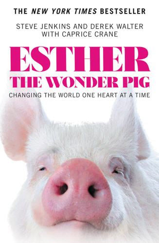 Esther the Wonder Pig: Changing the World One Heart at a Time book cover by Steve Jenkins, Derek Walter