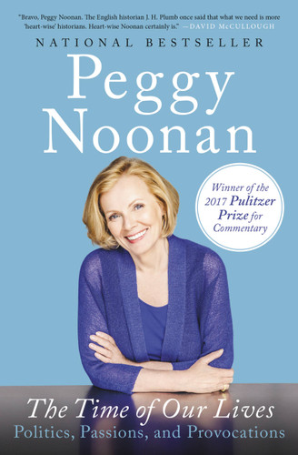 The Time of Our Lives: Politics, Passions, and Provocations book cover by Peggy Noonan